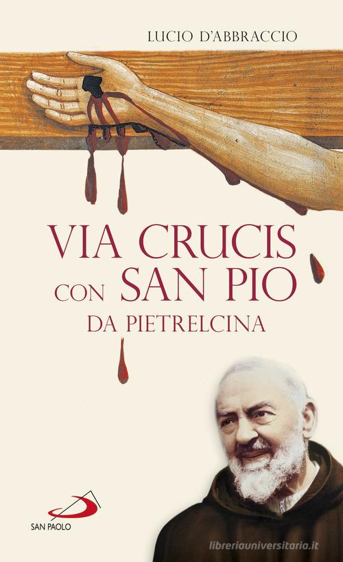 Via Crucis con San Pio da Pietrelcina di Lucio D'Abbraccio edito da San Paolo Edizioni