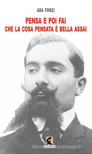 Libro Pensa e poi fai che la cosa pensata è bella assai di Ada Fonzi Ologrammi di Fefè Editore