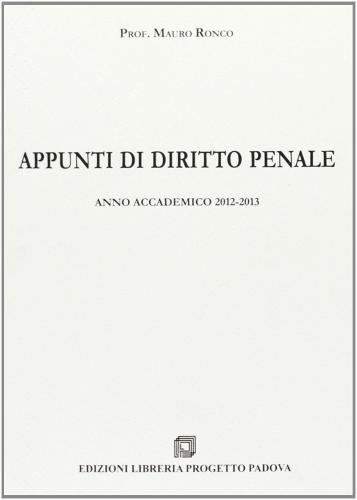 Appunti di diritto penale. Anno accademico 2013-2014 di Mauro Ronco edito da Progetto Libreria