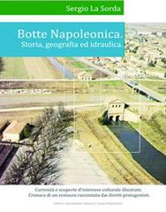 Botte napoleonica. Storia, geografia e idraulica di Sergio La Sorda edito da Casa Editrice Freccia d'Oro