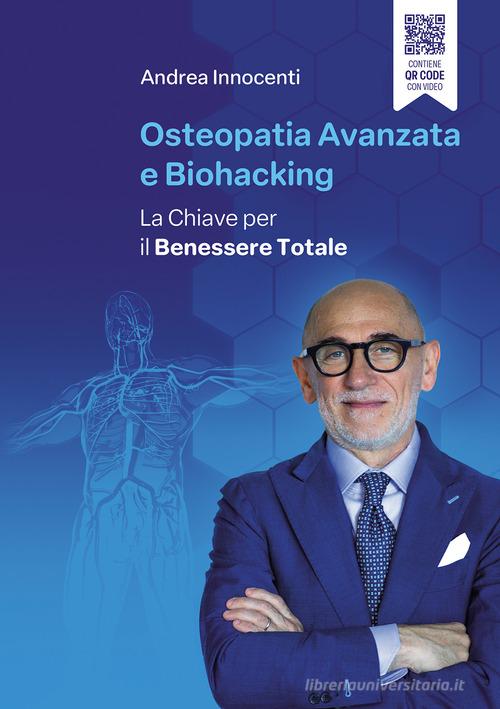 Osteopatia avanzata e biohacking. La chiave per il benessere totale di Andrea Innocenti edito da Passione Scrittore selfpublishing