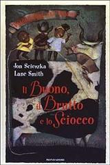 Il Buono, il Brutto e lo Sciocco di Jon Scieszka edito da Mondadori
