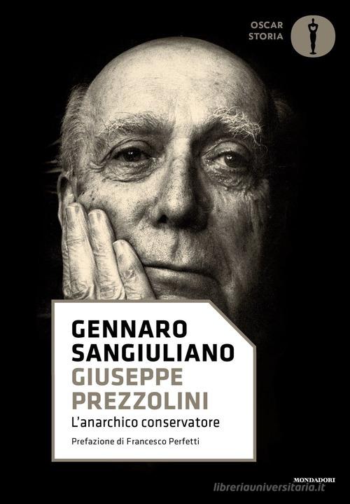 Giuseppe Prezzolini. L'anarchico conservatore di Gennaro Sangiuliano edito da Mondadori