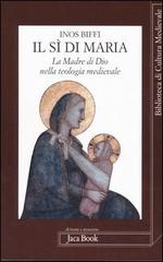 Il sì di Maria. La figura della madre di Dio nella teologia medievale di Inos Biffi edito da Jaca Book