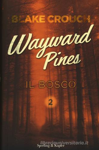 Il bosco. Wayward Pines vol.2 di Blake Crouch edito da Sperling & Kupfer
