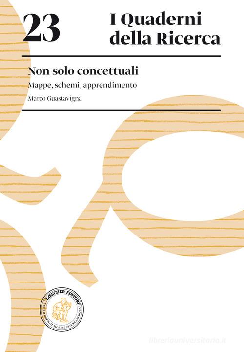 Non solo concettuali. Mappe, schemi, apprendimento di Marco Guastavigna edito da Loescher