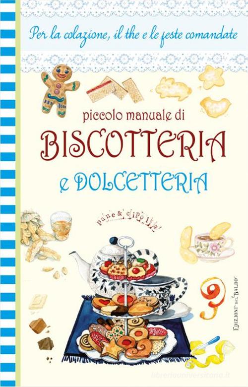 Piccolo manuale di biscotteria e dolcetteria edito da Edizioni del Baldo
