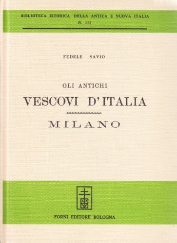 Gli antichi vescovi d'Italia dalle origini al 1300 vol.1 di Fedele Savio edito da Forni