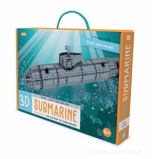 3D submarine. The history of submarines. Travel, learn and explore. Ediz. a colori. Con modellino 3D di Ester Tomè edito da Sassi