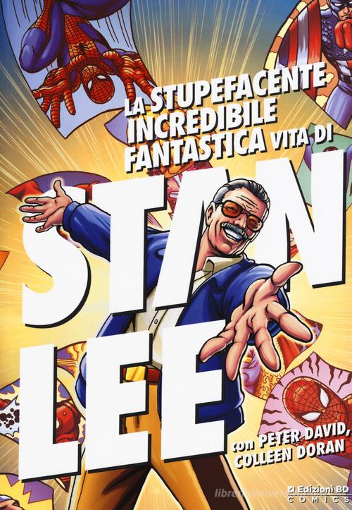 La stupefacente, incredibile, fantastica vita di Stan Lee di Stan Lee, Peter David, Colleen Doran edito da Edizioni BD