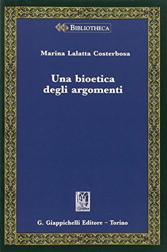 Una bioetica degli argomenti di Marina Lalatta Costerbosa edito da Giappichelli
