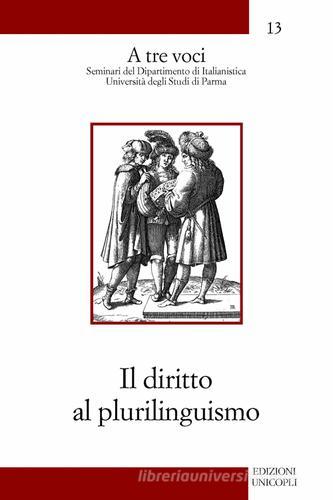 Il diritto al plurilinguismo di Paolo E. Balboni, Daniel Coste, Massimo Vedovelli edito da Unicopli