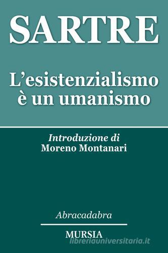 L' esistenzialismo è un umanismo di Jean-Paul Sartre edito da Ugo Mursia Editore