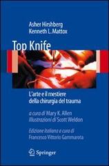 Top Knife. L'arte e il mestiere della chirurgia del trauma di Asher Hirshberg, Kenneth L. Mattox edito da Springer Verlag