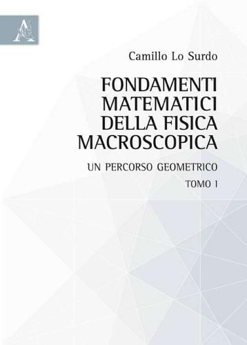 Fondamenti matematici della fisica macroscopica: un percorso geometrico di Camillo Lo Surdo edito da Aracne