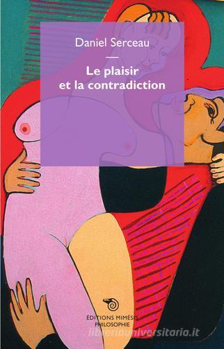 Le plaisir et la contradiction di Daniel Serceau edito da Mimesis