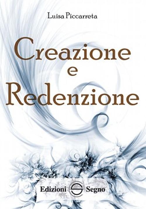 Creazione e redenzione. Ediz. integrale di Luisa Piccarreta edito da Edizioni Segno