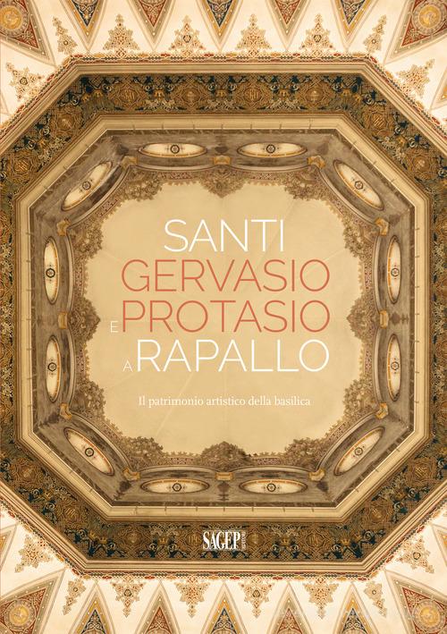 Santi Gervasio e Protasio a Rapallo. Il patrimonio artistico della basilica edito da SAGEP