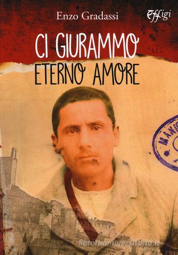 Ci giurammo eterno amore di Enzo Gradassi edito da C&P Adver Effigi