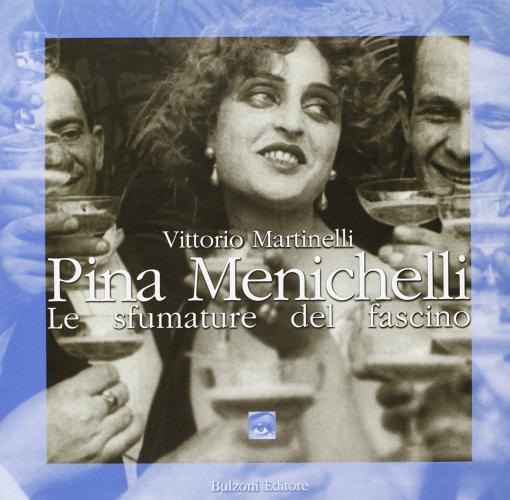 Pina Menichelli. Le sfumature del fascino di Vittorio Martinelli edito da Bulzoni