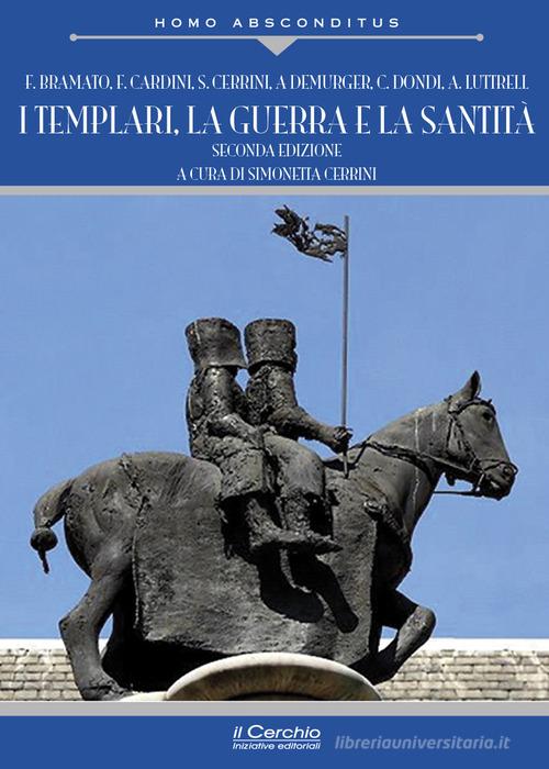 I templari, la guerra e la santità. Nuova ediz. di Fulvio Bramato, Franco Cardini, Simonetta Cerrini edito da Il Cerchio