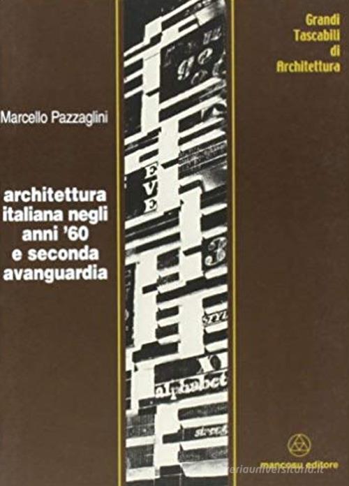 Architettura italiana negli anni '60 e seconda avanguardia di Marcello Pazzaglini edito da Mancosu Editore