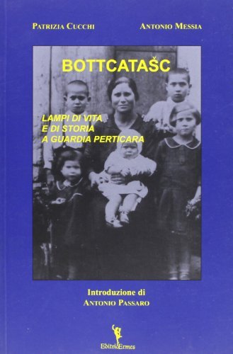 Bottcatasc. Lampi di vita e di storia a guardia perticara di Patrizia Cucchi, Antonio Messia edito da EditricErmes