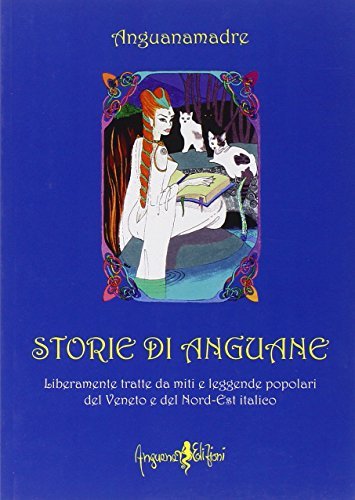 Storie di Anguane. Liberamente tratte da miti e leggende popolari del Veneto e del nord-est italico di Anguanamadre edito da Anguana Edizioni