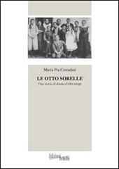 Le otto sorelle. Una storia di donne d'altri tempi di M. Pia Corradini edito da InValle