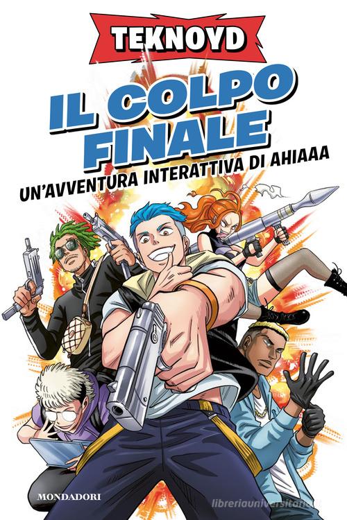 Il colpo finale. Un'avventura interattiva di Ahiaaa di Teknoyd edito da Mondadori Electa