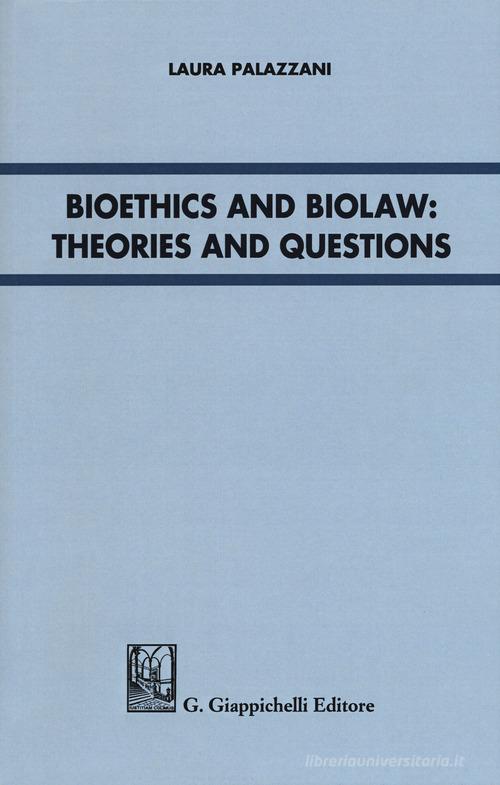 Bioethics and Biolaw: theories and questions di Laura Palazzani edito da Giappichelli