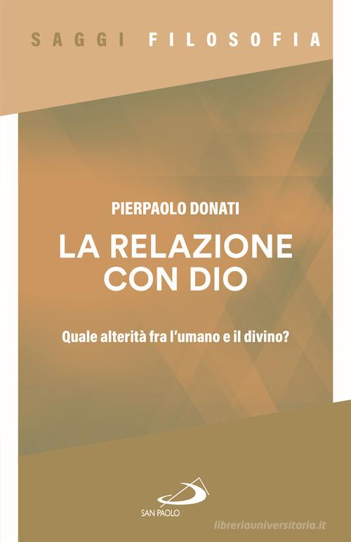 La relazione con Dio. Quale alterità fra l'umano e il divino? di Pierpaolo Donati edito da San Paolo Edizioni