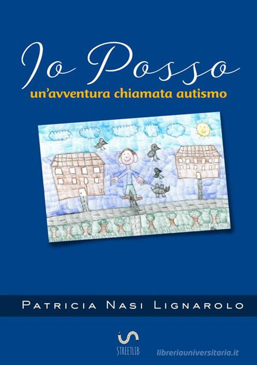 Io posso. Un'avventura chiamata autismo di Patricia Nasi Lignarolo edito da StreetLib