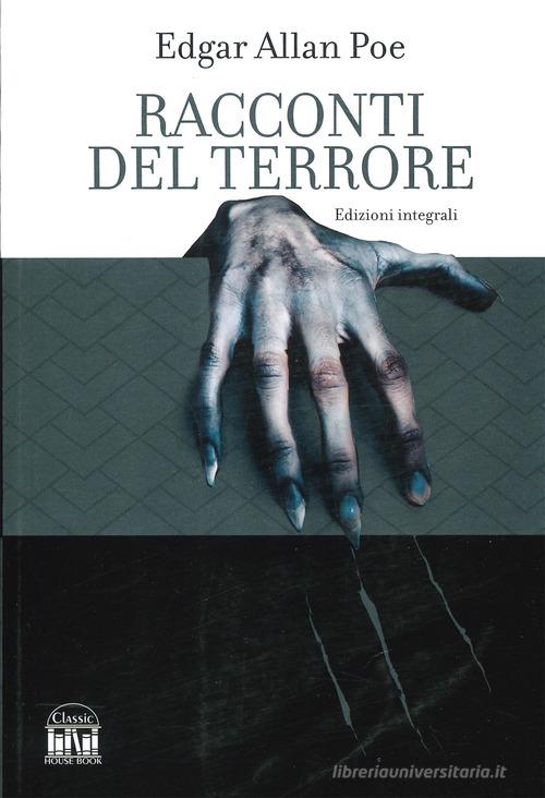Libro Racconti del terrore. Ediz. integrale di Edgar Allan Poe Classic House Book di 2M