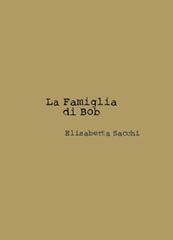 La famiglia di Bob. Con Contenuto digitale (fornito elettronicamente) di Elisabetta Sacchi edito da Eosliber