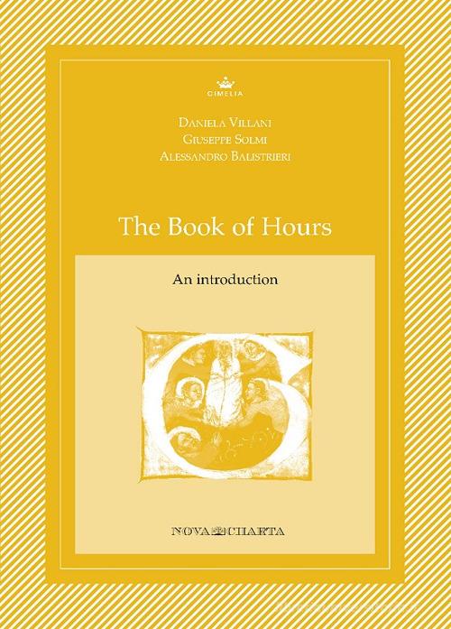 The book of hours. An introductions di Daniela Villani, Giuseppe Solmi, Alessandro Balistrieri edito da Nova Charta