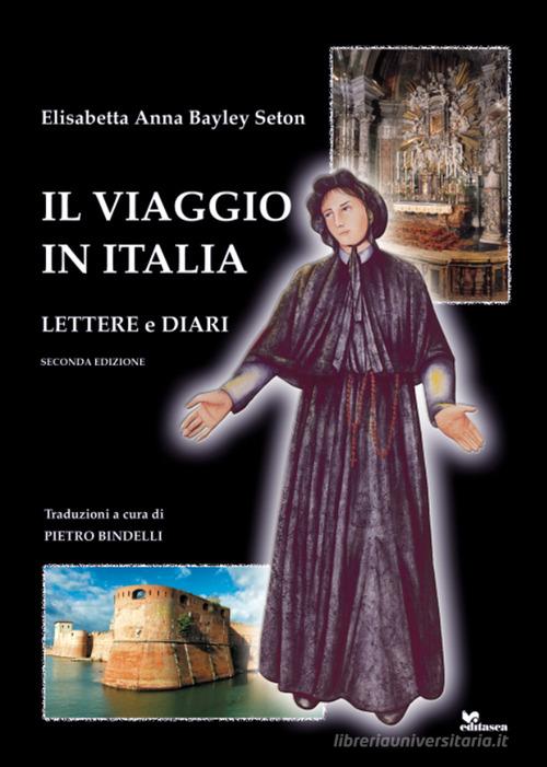 Il viaggio in Italia. Lettere e diari di Elizabeth A. Bayley Seton edito da Editasca