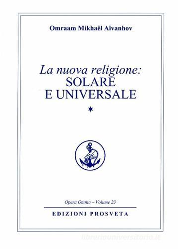 La nuova religione: solare e universale vol.1 di Omraam Mikhaël Aïvanhov edito da Prosveta