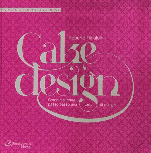 Cake design di Roberto Rinaldini edito da Italian Gourmet