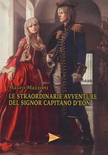 Le straordinarie avventure del signor capitano D'Eon di Mauro Mazzoni edito da Casa Editrice Freccia d'Oro