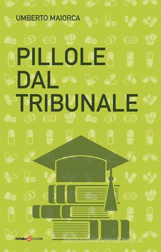 Pillole del tribunale di Umberto Maiorca edito da Futura Libri