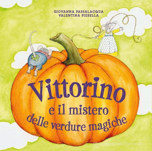 Vittorino e il mistero delle verdure magiche di Giovanna Passalacqua, Valentina Pierella edito da Youcanprint