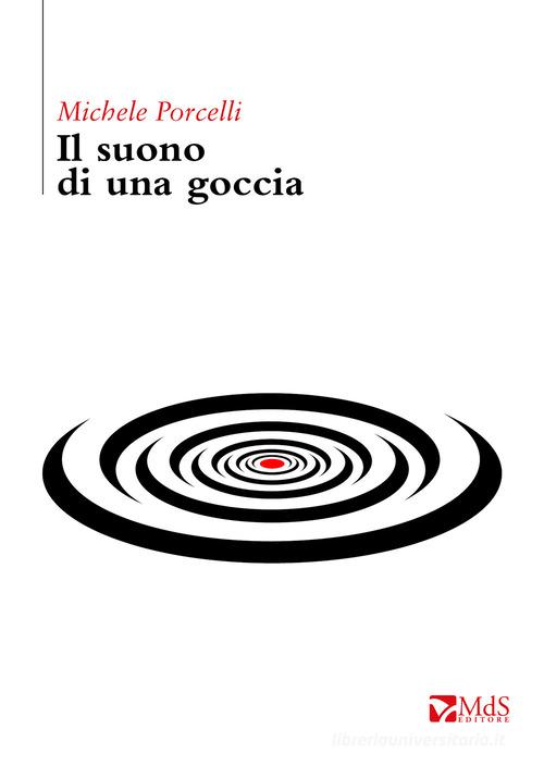 Libro Il suono di una goccia di Michele Porcelli Cattive strade di MdS Editore