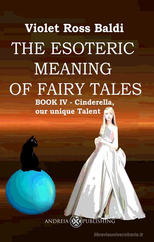 The esoteric meaning of fairy tales. Ediz. illustrata vol.4 di Violet Ross edito da Andreia