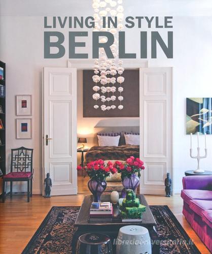 Living in style Berlin. Ediz. inglese, tedesca e francese di Judith Jenner edito da TeNeues