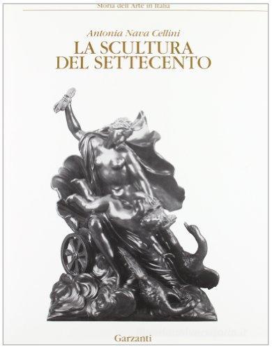 La scultura del Settecento di Antonia Nava Cellini edito da UTET