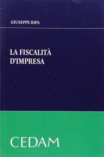 La fiscalità d'impresa di Giuseppe Ripa edito da CEDAM