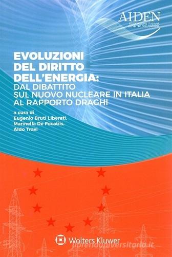 Evoluzioni del diritto dell'energia: dal dibattito sul nuovo nucleare in Italia al Rapporto Draghi di Eugenio Bruti Liberati, Marinella De Focatiis, Aldo Travi edito da CEDAM