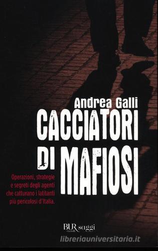 Cacciatori di mafiosi di Andrea Galli edito da Rizzoli