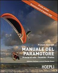 Il manuale del paramotore. Principi di volo. Tecniche. Pratica di François Sieklucki edito da Hoepli